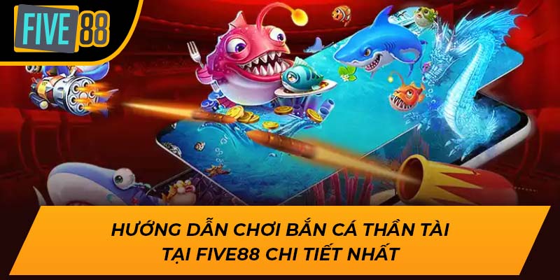 Bắn Cá Thần Tài Five88 – Trò Chơi Đổi Thưởng Hấp Dẫn Nhất 2024 2 Hướng dẫn chơi Bắn Cá Thần Tài tại Five88 chi tiết nhất
